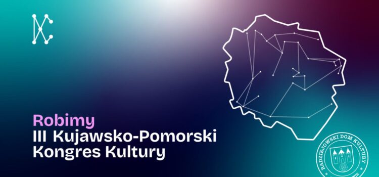(Wspólnie) Robimy III Kujawsko-Pomorski Kongres Kultury! (Wspólnie) Robimy III Kujawsko-Pomorski Kongres Kultury!
