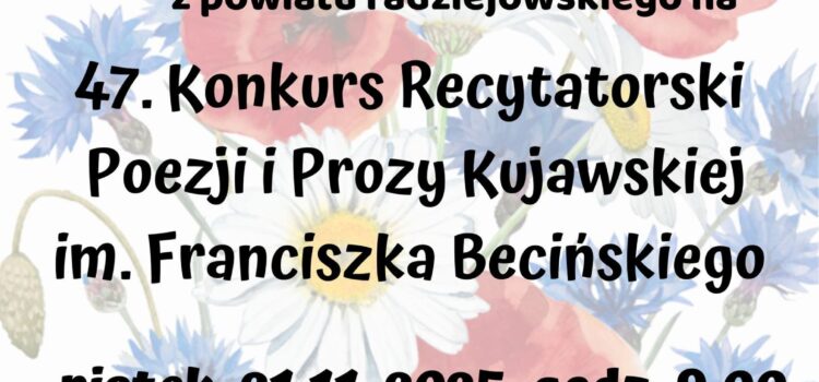 47. Konkurs Recytatorski Poezji i Prozy Kujawskiej im. Franciszka Becińskiego 47. Konkurs Recytatorski Poezji i Prozy Kujawskiej im. Franciszka Becińskiego